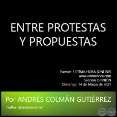 ENTRE PROTESTAS Y PROPUESTAS - Por ANDRS COLMN GUTIRREZ - Domingo, 14 de Marzo de 2021